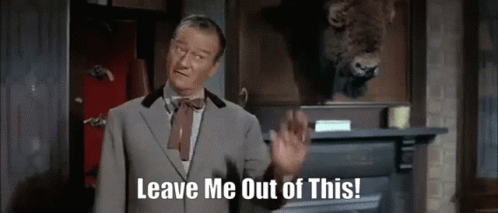 mc-lintock-leave-me-out-of-this.gif.de01232a03160786c462d5d9b6192015.gif