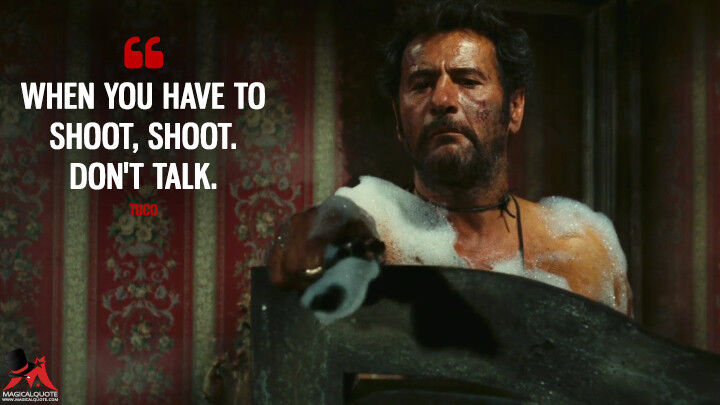 When-you-have-to-shoot-shoot.-Dont-talk.jpg.0f6c1e70e4a83746bbe2b4787f99d2ef.jpg